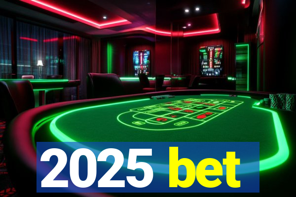 2025 bet